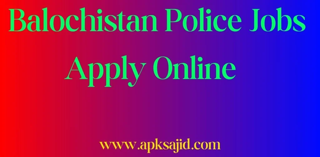 Balochistan Police Jobs 2024 last date