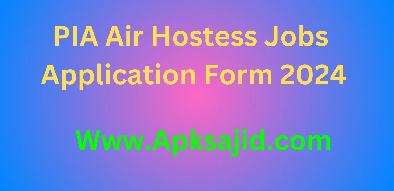 PIA Air Hostess Jobs Application Form 2024