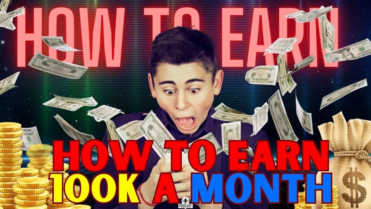 How to earn 100k a month