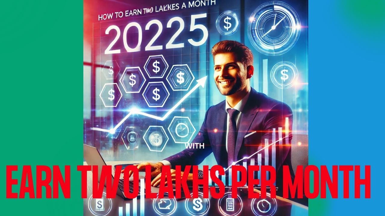 How to Earn Two Lakhs Per Month in 2025